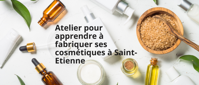 Atelier pour apprendre à fabriquer ses cosmétiques à Saint-Etienne