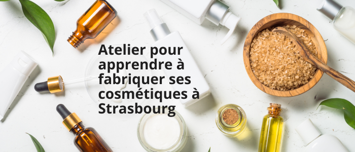 Atelier pour apprendre à fabriquer ses cosmétiques à Strasbourg